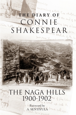 The Diary of Connie Shakespear: The Naga Hills 1900-1902 Cover Image