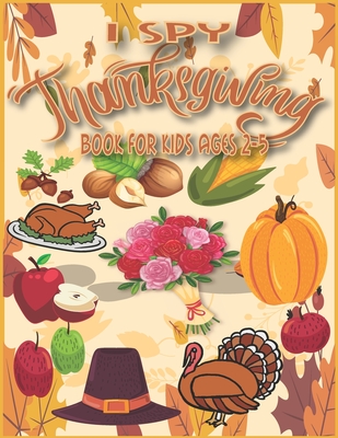 I Spy Thanksgiving Book for Kids Ages 2-5: Thanksgiving Books for KidS, Thanksgiving Activity Book for Kids, I Spy Learn And Go, Toddler Thanksgiving Cover Image
