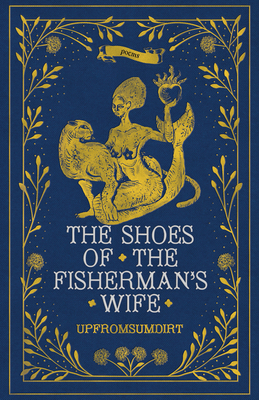 The Shoes of the Fisherman's Wife: Poems By Upfromsumdirt Cover Image