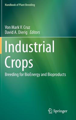Industrial Crops: Breeding for Bioenergy and Bioproducts (Handbook of Plant Breeding #9) Cover Image