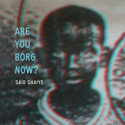Are You Borg Now? By Said Shaiye Cover Image