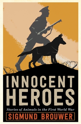 Innocent Heroes: Stories of animals in the First World War (Hardcover) |  Books and Crannies