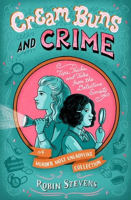 Cream Buns and Crime: Tips, Tricks, and Tales from the Detective Society (A Murder Most Unladylike Mystery) Cover Image