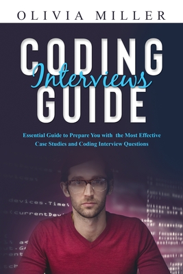Coding Interviews G U I D E: Essential Guide to Prepare You with the Most Effective Case Studies and Coding Interview Questions Cover Image
