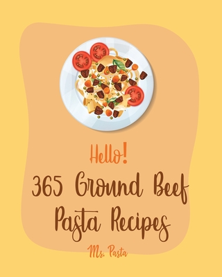 Hello! 365 Ground Beef Pasta Recipes: Best Ground Beef Pasta Cookbook Ever  For Beginners [Book 1] (Paperback) | Village Books: Building Community One  Book at a Time