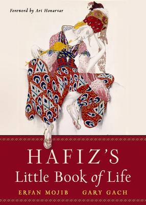 Hafiz's Little Book of Life By Hafiz, Erfan Mojib (Translated by), Gary Gach (Translated by), Ari Honarvar (Foreword by) Cover Image