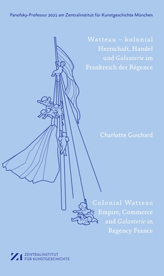 Watteau - Kolonial: Herrschaft, Handel Und Galanterie Im Frankreich Des Régence Cover Image