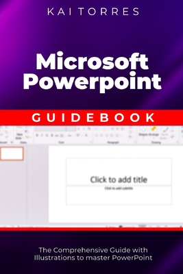 Microsoft PowerPoint Guidebook: The Comprehensive Guide with Illustrations to master PowerPoint Cover Image
