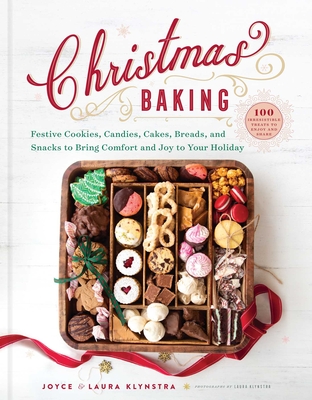 Christmas Baking: Festive Cookies, Candies, Cakes, Breads, and Snacks to Bring Comfort and Joy to Your Holiday