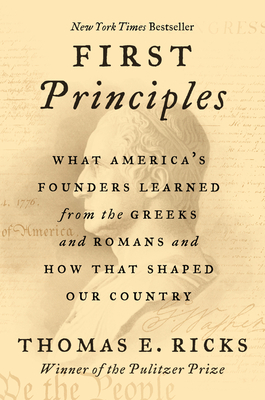 First Principles: What America's Founders Learned from the Greeks and Romans and How That Shaped Our Country cover