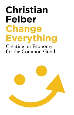 Change Everything: Creating an Economy for the Common Good Cover Image