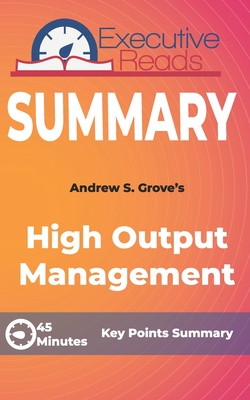 Summary: High Output Management: 45 Minutes - Key Points Summary/Refresher Cover Image
