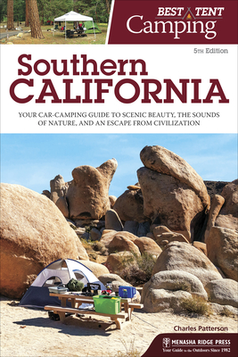 Best Tent Camping: Southern California: Your Car-Camping Guide to Scenic Beauty, the Sounds of Nature, and an Escape from Civilization By Charles Patterson Cover Image