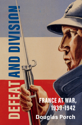 Defeat and Division: France at War, 1939-1942 (Armies of the Second World War) By Douglas Porch Cover Image