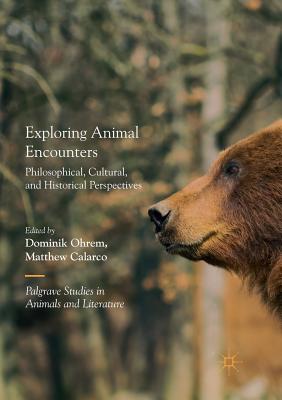 Exploring Animal Encounters: Philosophical, Cultural, and Historical Perspectives (Palgrave Studies in Animals and Literature)