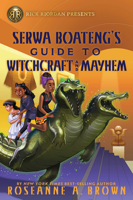 Rick Riordan Presents: Serwa Boateng's Guide to Witchcraft and Mayhem By Roseanne A. Brown Cover Image