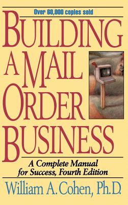 Building a Mail Order Business: A Complete Manual for Success By William a. Cohen Cover Image
