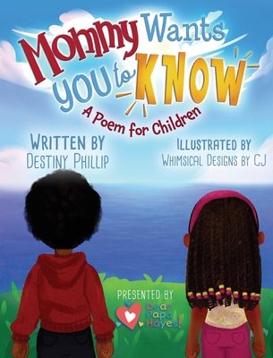 Mommy Wants You to Know By Destiny Phillip, Whimsical Designs Cj (Illustrator) Cover Image