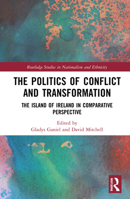 The Politics of Conflict and Transformation: The Island of Ireland in ...