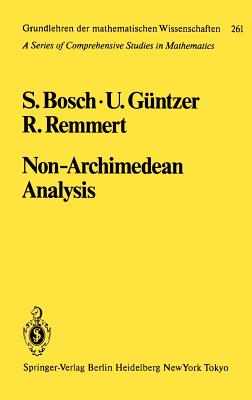 Non-Archimedean Analysis: A Systematic Approach to Rigid Analytic Geometry (Grundlehren Der Mathematischen Wissenschaften #261) Cover Image