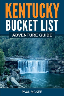 Kentucky Bucket List Adventure Guide By Paul McKee Cover Image