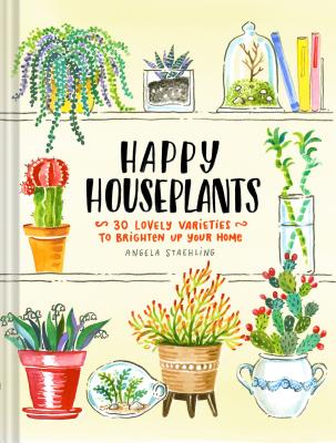 Happy Houseplants: 30 Lovely Varieties to Brighten Up Your Home (Books for Gardeners, Home Decoration Books, Books for Millenials) Cover Image