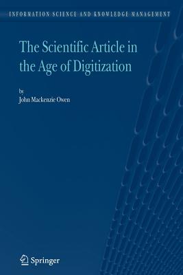 The Scientific Article in the Age of Digitization (Information Science and Knowledge Management #11) By John MacKenzie Owen Cover Image