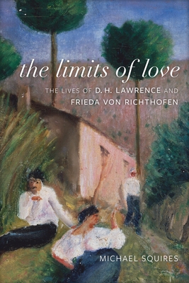 The Limits of Love: The Lives of D. H. Lawrence and Frieda Von Richthofen Cover Image