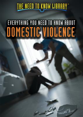 Everything You Need to Know about Domestic Violence (Need to Know Library) By Mary P. Donahue Ph. D. Cover Image