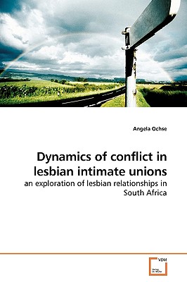 Dynamics of conflict in lesbian intimate unions By Angela Ochse Cover Image