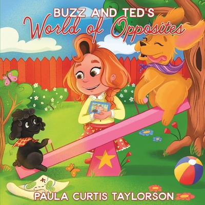 Buzz and Ted's World of Opposites By Paula Curtis Taylorson, Terrie Sizemore (Editor) Cover Image