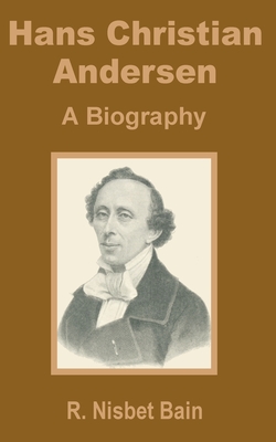 Hans Christian Andersen: A Biography By R. Nisbet Bain Cover Image