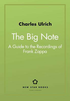 The Big Note: A Guide to the Recordings of Frank Zappa Cover Image