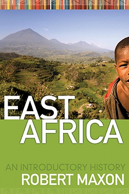 EAST AFRICA: AN INTRODUCTORY HISTORY By ROBERT M. MAXON Cover Image