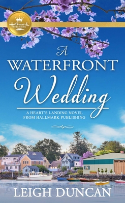 A  Waterfront Wedding: A Heart's Landing Novel (A Heart's Landing Novel from Hallmark Pu) Cover Image