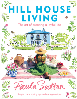 Hill House Living: The Art of Creating a Joyful Life By Paula Sutton Cover Image