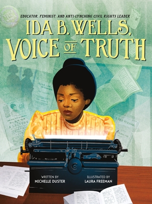 Ida B. Wells, Voice of Truth: Educator, Feminist, and Anti-Lynching Civil Rights Leader By Michelle Duster, Laura Freeman (Illustrator) Cover Image