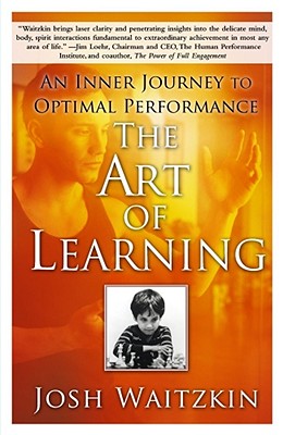The Art of Learning: An Inner Journey to Optimal Performance By Josh Waitzkin Cover Image