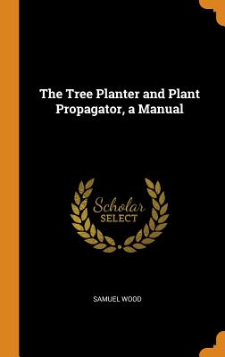The Tree Planter and Plant Propagator, a Manual Cover Image