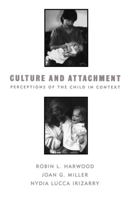 Culture and Attachment: Perceptions of the Child in Context (Culture and Human Development) Cover Image