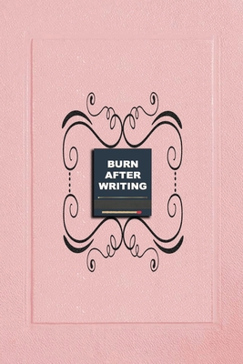 Burn After Writing Pink: Journal For Personal Development & Self-Healing By Answering the +100 Life Questions, for Adults and Teens Cover Image