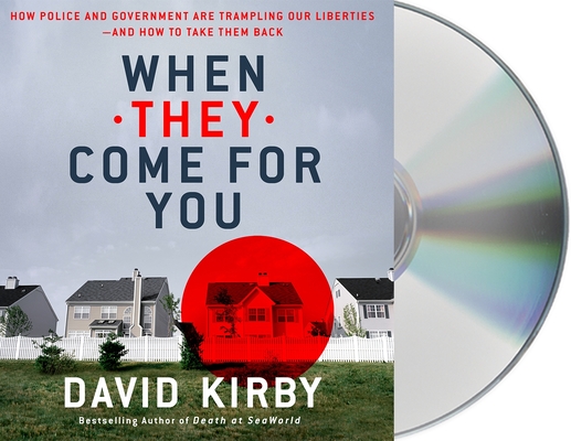 When They Come for You: How Police and Government Are Trampling Our Liberties - and How to Take Them Back By David Kirby, Neil Hellegers (Read by) Cover Image