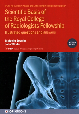 Scientific Basis of the Royal College of Radiologists Fellowship (2nd Edition): Illustrated questions and answers (Iop Expanding Physics) Cover Image