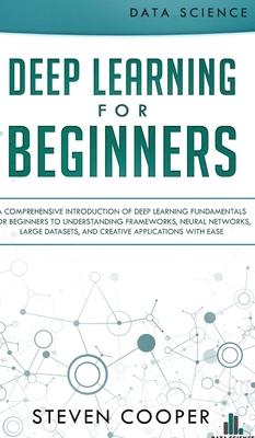 Deep Learning for Beginners: A comprehensive introduction of deep learning fundamentals for beginners to understanding frameworks, neural networks, Cover Image