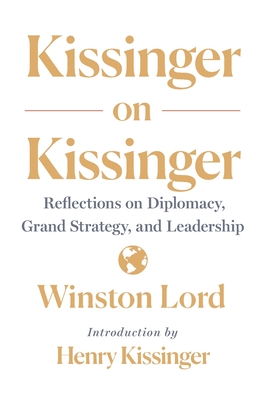 Kissinger on Kissinger: Reflections on Diplomacy, Grand Strategy, and Leadership Cover Image
