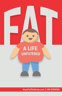 Fat: A Life Unfiltered By Jon Stanton Cover Image