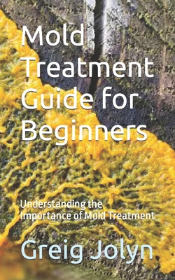Mold Treatment Guide for Beginners: Understanding the Importance of Mold Treatment Cover Image