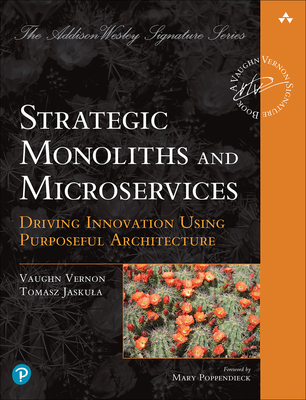 Strategic Monoliths and Microservices: Driving Innovation Using Purposeful Architecture Cover Image