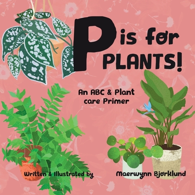 P is for Plants!: An ABC & Plant Care Primer Cover Image
