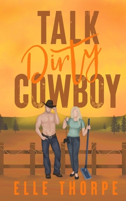 Talk Dirty, Cowboy By Elle Thorpe Cover Image